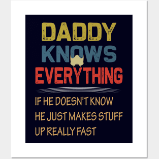 daddy knows everything if he doesnt know he just makes up stuff really fast..fathers day gift Posters and Art